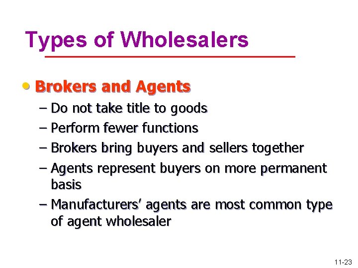 Types of Wholesalers • Brokers and Agents – Do not take title to goods