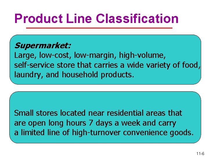 Product Line Classification Supermarket: Large, low-cost, low-margin, high-volume, self-service store that carries a wide