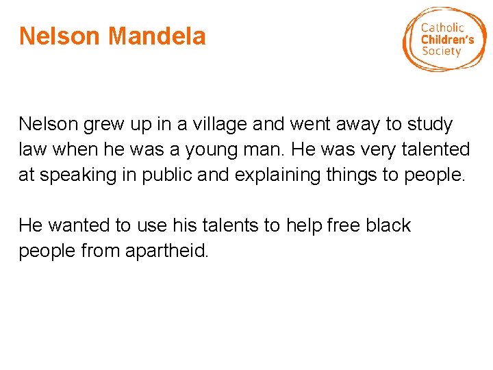 Nelson Mandela Nelson grew up in a village and went away to study law