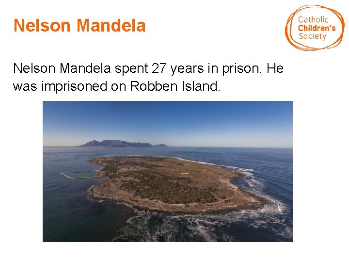 Nelson Mandela spent 27 years in prison. He was imprisoned on Robben Island. 