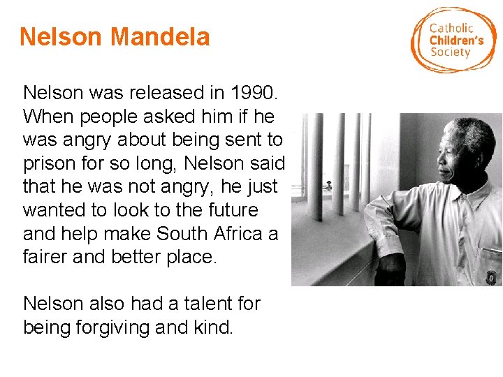 Nelson Mandela Nelson was released in 1990. When people asked him if he was