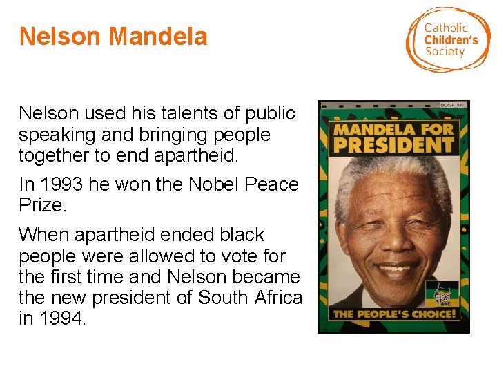 Nelson Mandela Nelson used his talents of public speaking and bringing people together to