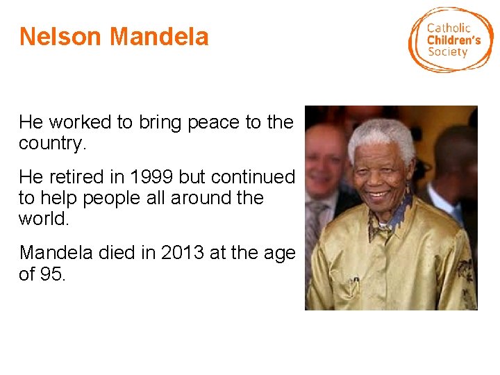 Nelson Mandela He worked to bring peace to the country. He retired in 1999