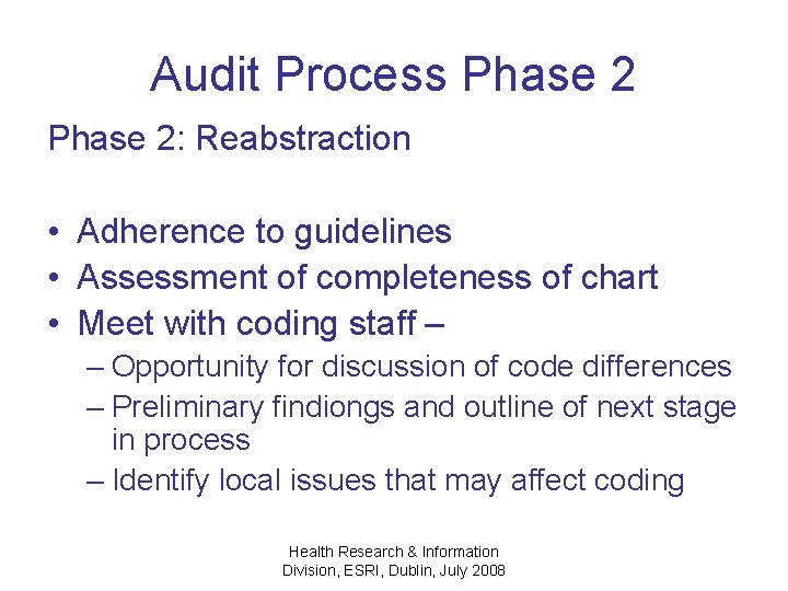 Audit Process Phase 2: Reabstraction • Adherence to guidelines • Assessment of completeness of