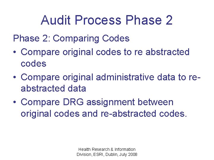 Audit Process Phase 2: Comparing Codes • Compare original codes to re abstracted codes