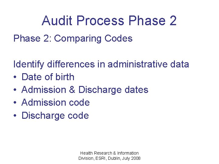 Audit Process Phase 2: Comparing Codes Identify differences in administrative data • Date of