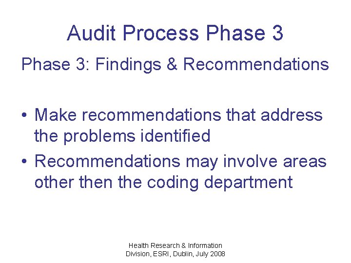 Audit Process Phase 3: Findings & Recommendations • Make recommendations that address the problems