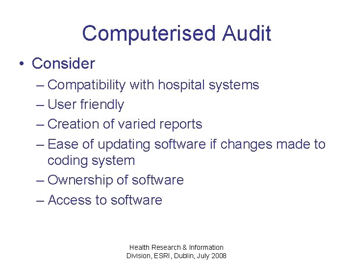 Computerised Audit • Consider – Compatibility with hospital systems – User friendly – Creation