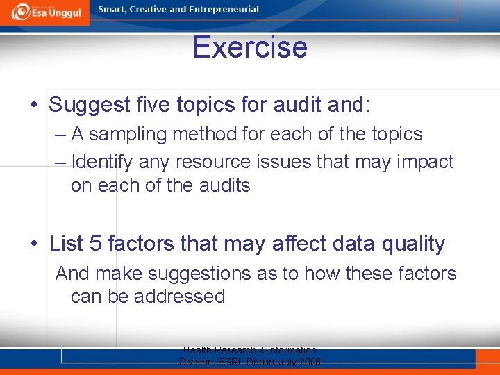 Exercise • Suggest five topics for audit and: – A sampling method for each