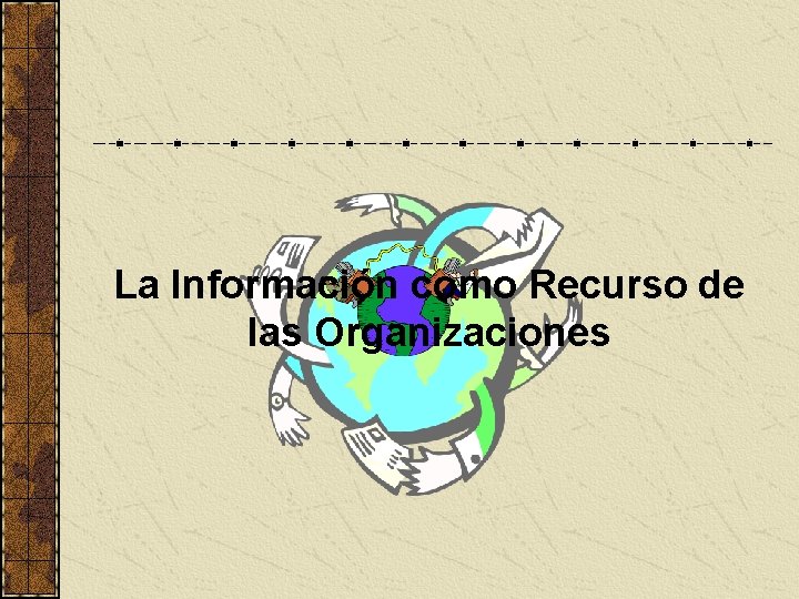 La Información como Recurso de las Organizaciones 