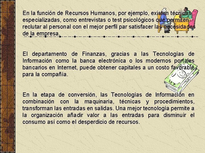 En la función de Recursos Humanos, por ejemplo, existen técnicas especializadas, como entrevistas o