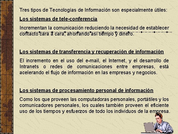 Tres tipos de Tecnologías de Información son especialmente útiles: Los sistemas de tele-conferencia Incrementan