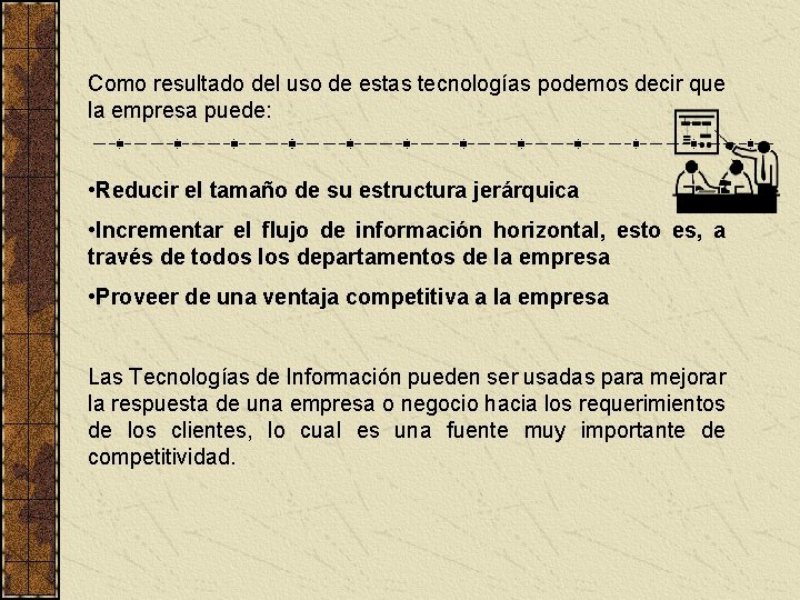 Como resultado del uso de estas tecnologías podemos decir que la empresa puede: •