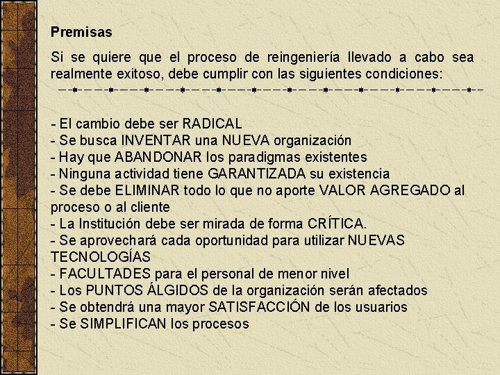 Premisas Si se quiere que el proceso de reingeniería llevado a cabo sea realmente