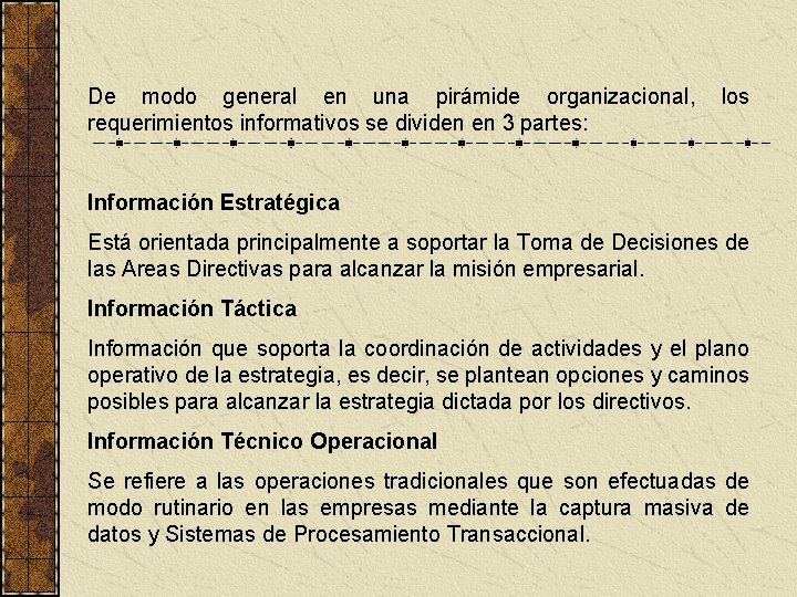 De modo general en una pirámide organizacional, los requerimientos informativos se dividen en 3
