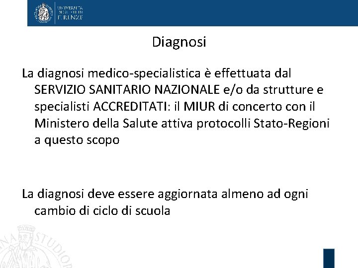 Diagnosi La diagnosi medico-specialistica è effettuata dal SERVIZIO SANITARIO NAZIONALE e/o da strutture e