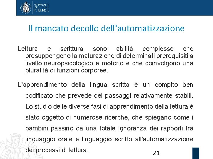 Il mancato decollo dell'automatizzazione Lettura e scrittura sono abilità complesse che presuppongono la maturazione