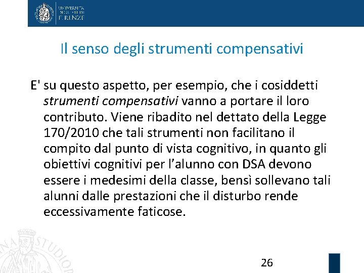 Il senso degli strumenti compensativi E' su questo aspetto, per esempio, che i cosiddetti