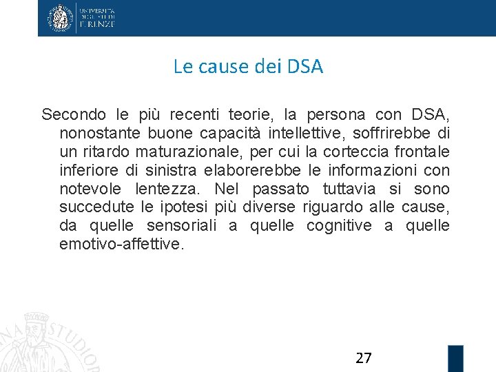 Le cause dei DSA Secondo le più recenti teorie, la persona con DSA, nonostante