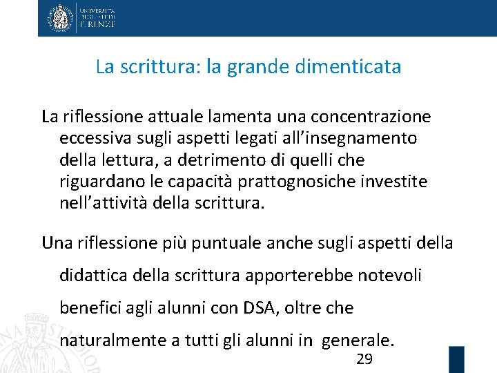 La scrittura: la grande dimenticata La riflessione attuale lamenta una concentrazione eccessiva sugli aspetti
