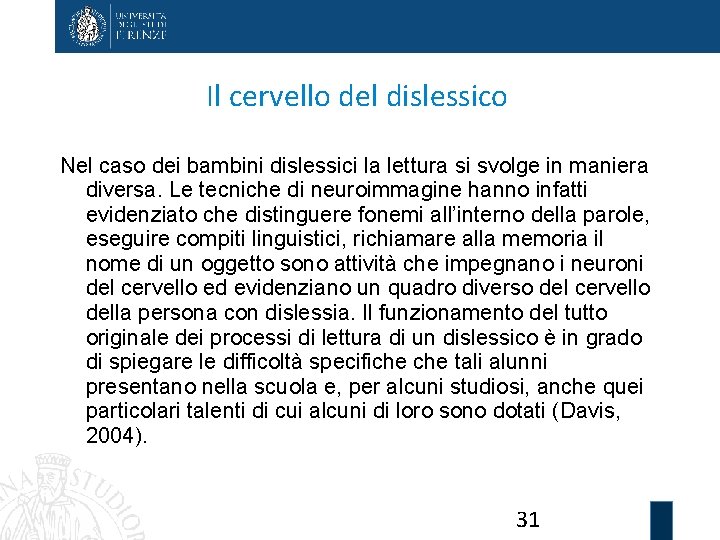 Il cervello del dislessico Nel caso dei bambini dislessici la lettura si svolge in