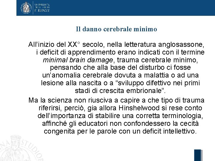 Il danno cerebrale minimo All’inizio del XX° secolo, nella letteratura anglosassone, i deficit di