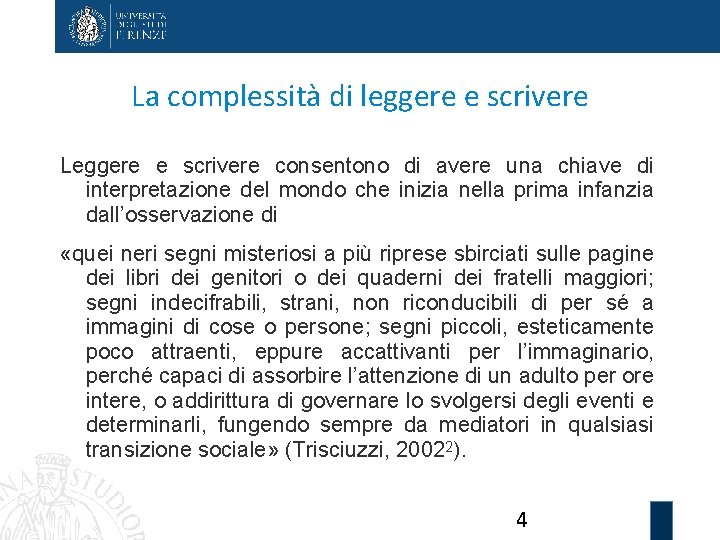 La complessità di leggere e scrivere Leggere e scrivere consentono di avere una chiave