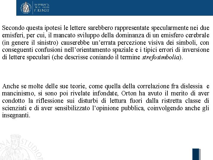 Secondo questa ipotesi le lettere sarebbero rappresentate specularmente nei due emisferi, per cui, il