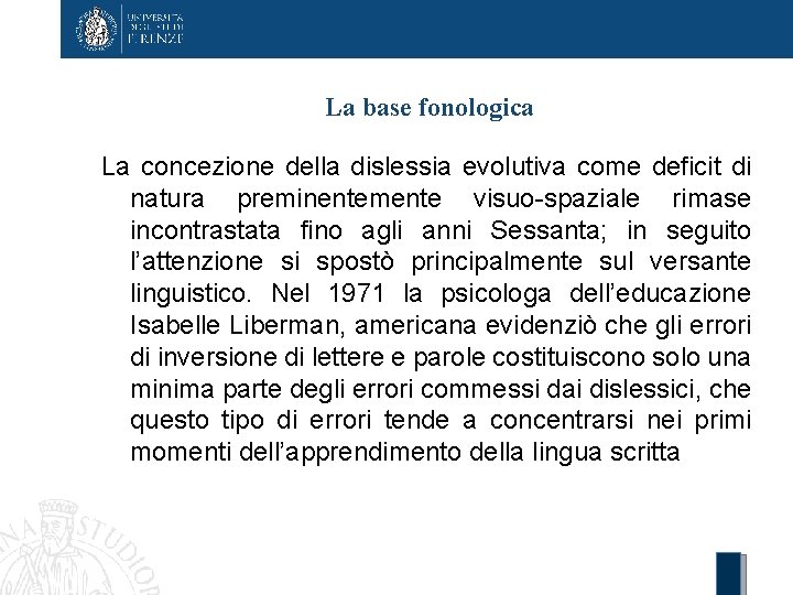 La base fonologica La concezione della dislessia evolutiva come deficit di natura preminentemente visuo-spaziale