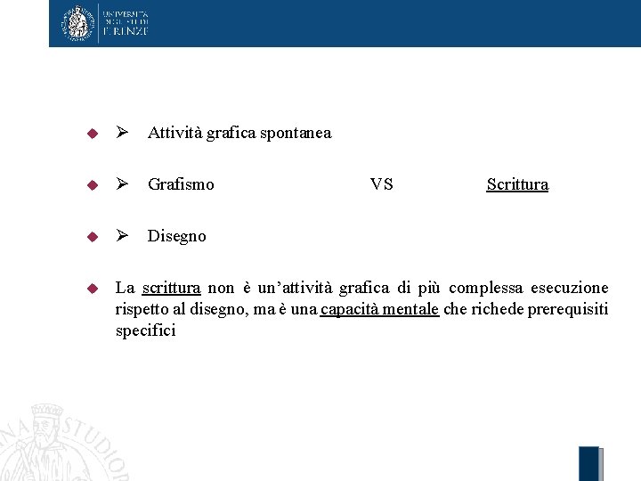  Attività grafica spontanea Grafismo VS Scrittura Disegno La scrittura non è un’attività grafica