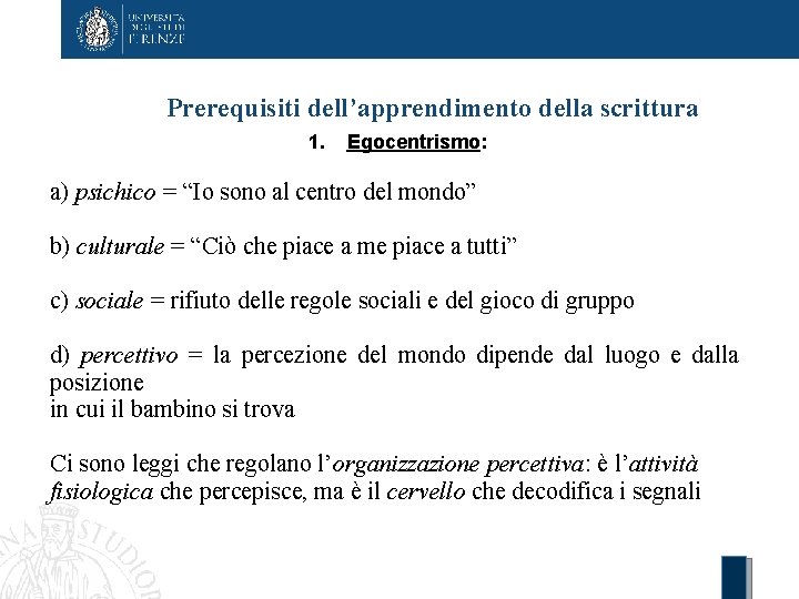 Prerequisiti dell’apprendimento della scrittura 1. Egocentrismo: a) psichico = “Io sono al centro del