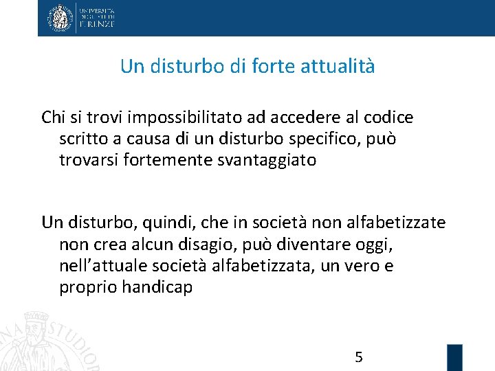 Un disturbo di forte attualità Chi si trovi impossibilitato ad accedere al codice scritto