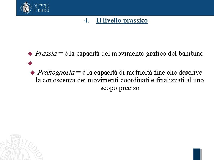 4. Il livello prassico Prassia = è la capacità del movimento grafico del bambino