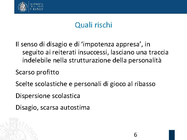 Quali rischi Il senso di disagio e di ‘impotenza appresa’, in seguito ai reiterati