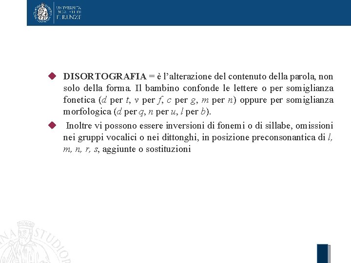  DISORTOGRAFIA = è l’alterazione del contenuto della parola, non solo della forma. Il