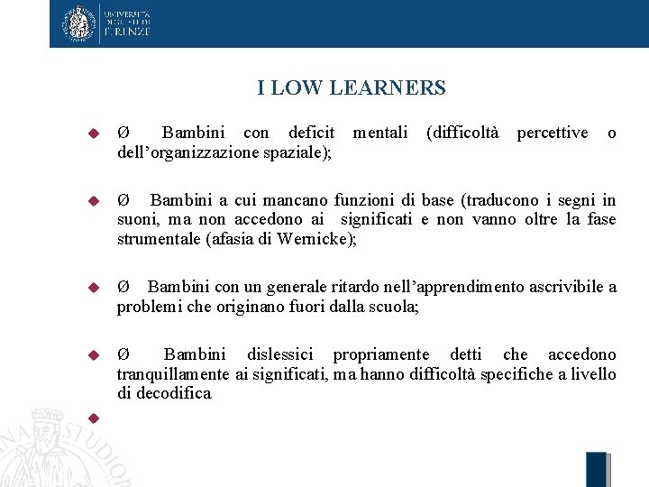 I LOW LEARNERS Ø Bambini con deficit mentali (difficoltà percettive o dell’organizzazione spaziale); Ø