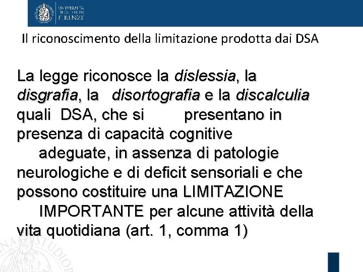 Il riconoscimento della limitazione prodotta dai DSA La legge riconosce la dislessia, la disgrafia,