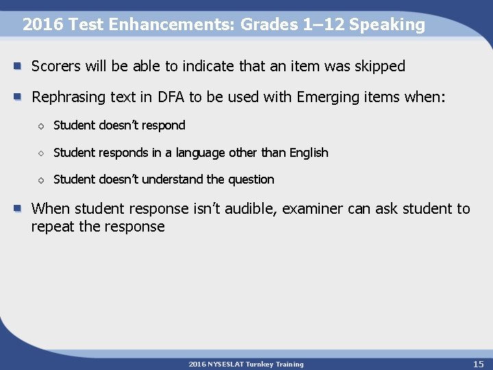 2016 Test Enhancements: Grades 1– 12 Speaking Scorers will be able to indicate that