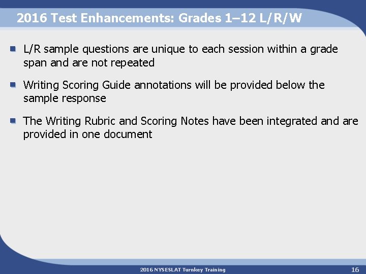 2016 Test Enhancements: Grades 1– 12 L/R/W L/R sample questions are unique to each