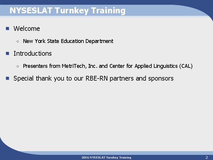 NYSESLAT Turnkey Training Welcome New York State Education Department Introductions Presenters from Metri. Tech,