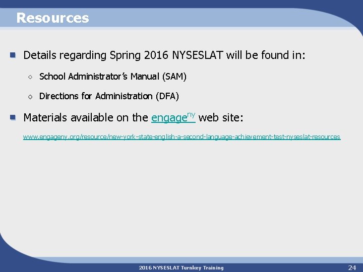 Resources Details regarding Spring 2016 NYSESLAT will be found in: School Administrator’s Manual (SAM)