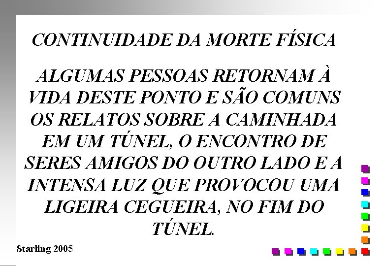 CONTINUIDADE DA MORTE FÍSICA ALGUMAS PESSOAS RETORNAM À VIDA DESTE PONTO E SÃO COMUNS