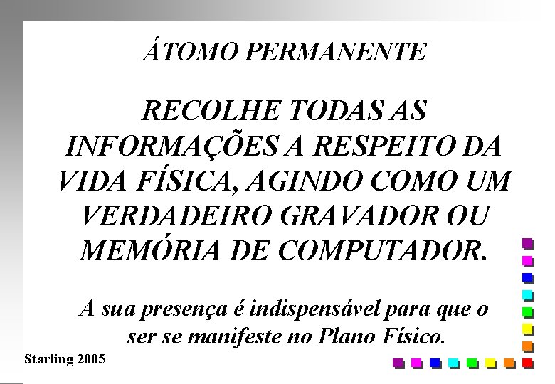 ÁTOMO PERMANENTE RECOLHE TODAS AS INFORMAÇÕES A RESPEITO DA VIDA FÍSICA, AGINDO COMO UM