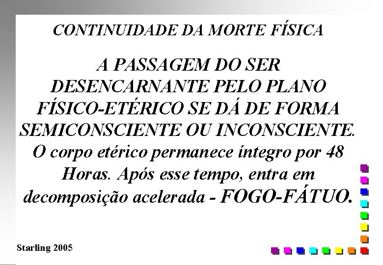 CONTINUIDADE DA MORTE FÍSICA A PASSAGEM DO SER DESENCARNANTE PELO PLANO FÍSICO-ETÉRICO SE DÁ