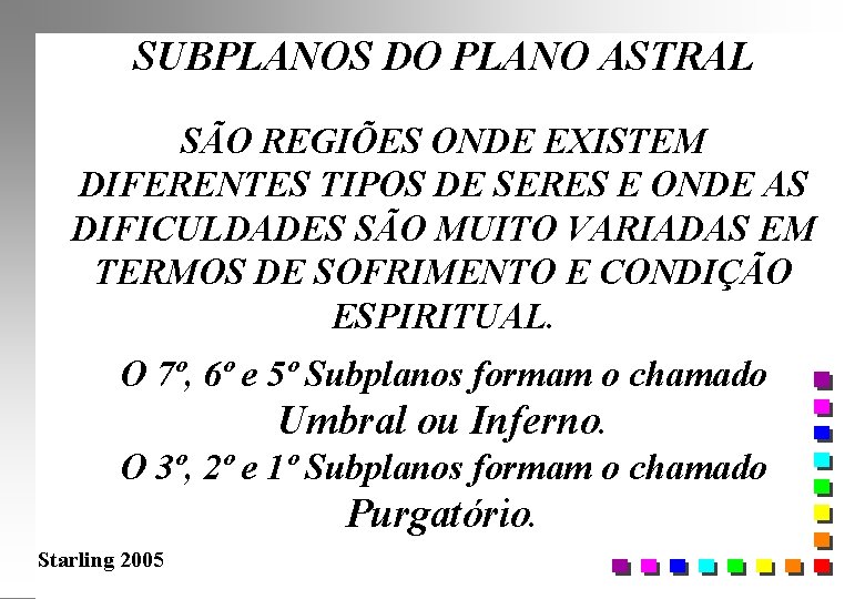 SUBPLANOS DO PLANO ASTRAL SÃO REGIÕES ONDE EXISTEM DIFERENTES TIPOS DE SERES E ONDE