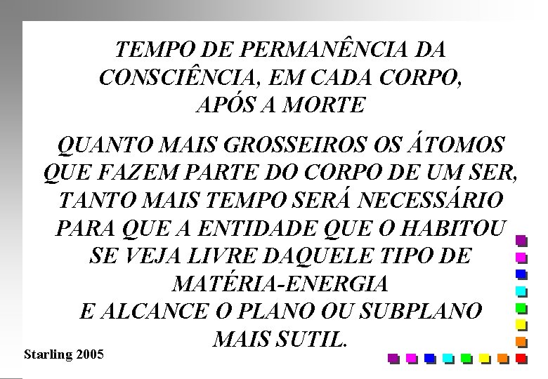 TEMPO DE PERMANÊNCIA DA CONSCIÊNCIA, EM CADA CORPO, APÓS A MORTE QUANTO MAIS GROSSEIROS