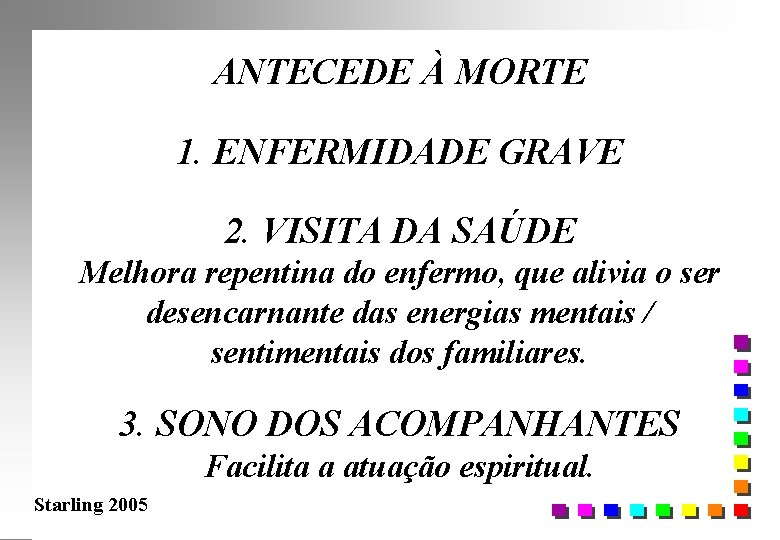 ANTECEDE À MORTE 1. ENFERMIDADE GRAVE 2. VISITA DA SAÚDE Melhora repentina do enfermo,