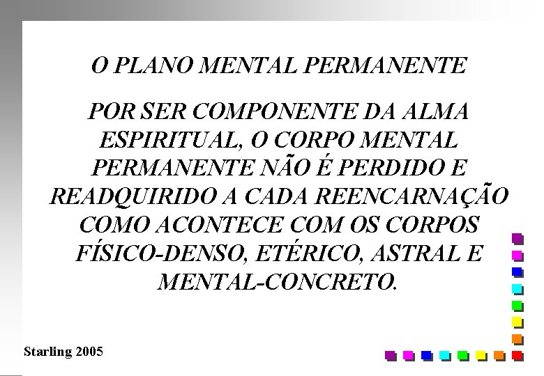 O PLANO MENTAL PERMANENTE POR SER COMPONENTE DA ALMA ESPIRITUAL, O CORPO MENTAL PERMANENTE