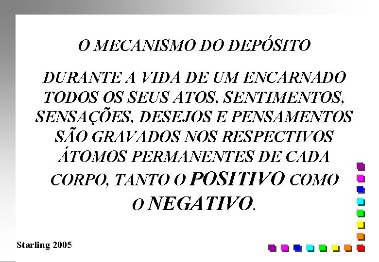 O MECANISMO DO DEPÓSITO DURANTE A VIDA DE UM ENCARNADO TODOS OS SEUS ATOS,