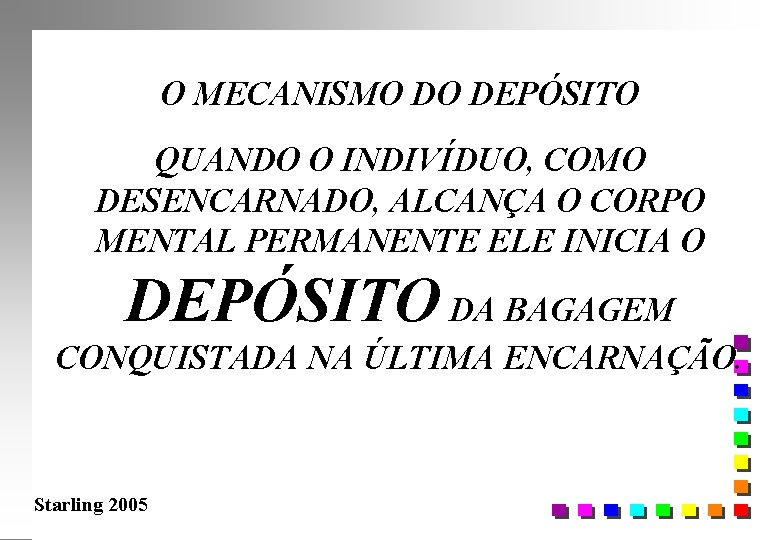 O MECANISMO DO DEPÓSITO QUANDO O INDIVÍDUO, COMO DESENCARNADO, ALCANÇA O CORPO MENTAL PERMANENTE